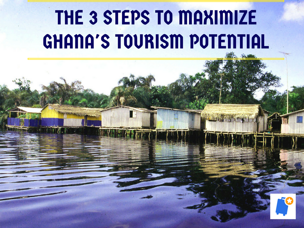 The 3 steps to maximize Ghana's Tourism Potential