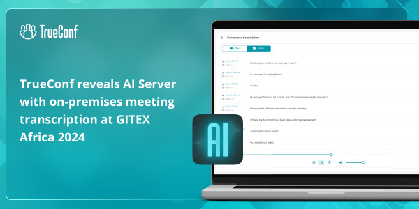TrueConf reveals Artificial Intelligence (AI) Server with on-premises meeting transcription at GITEX Africa 2024