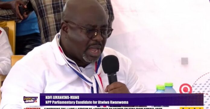 The New Patriotic Party (NPP) parliamentary candidate for the Atwima Kwanwoma constituency, Kofi Amankwah Manu